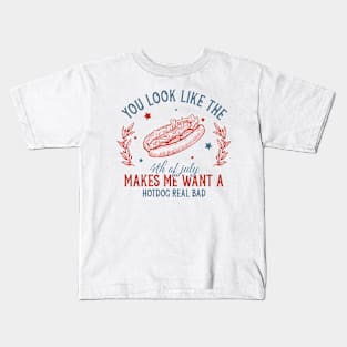 You Look Like The 4th Of July Makes Me Want A Hot Dog Gift For Men Women Kids T-Shirt